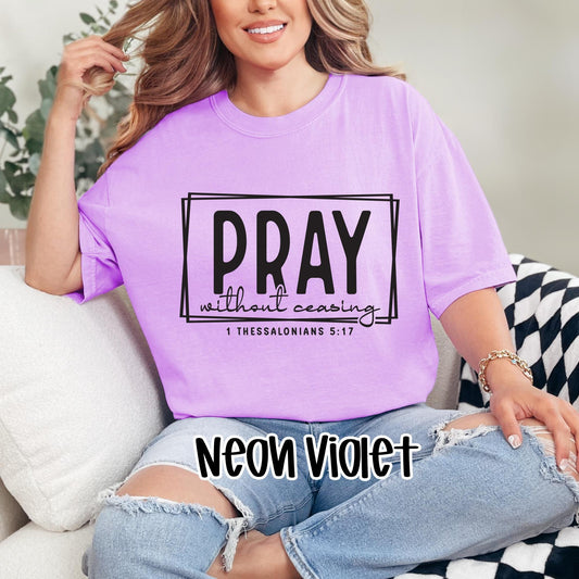 PRAY Without Ceasing T-Shirt | 1 Thessalonians 5:17 Bold Faith in Bright Colors – Neon Collection