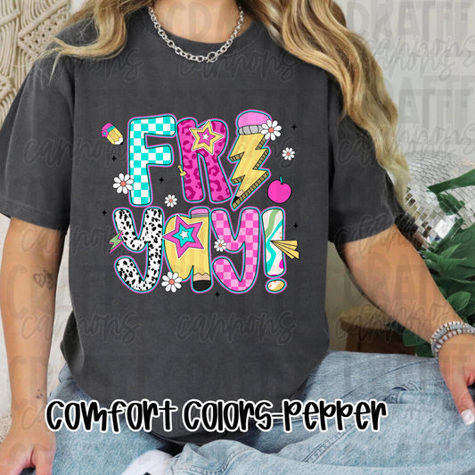 Fri-YAY Comfort Colors or Bella Canvas Perfect for Back to School, Teacher Appreciation Everyday Classroom Style